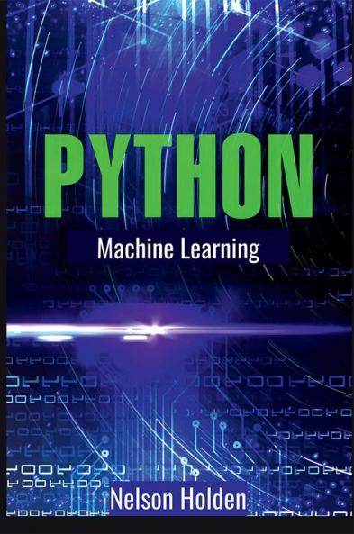 Python Machine Learning : A Complete Guide to Machine Learning and Deep Learning with Python for Beginners (2022 Crash Course)