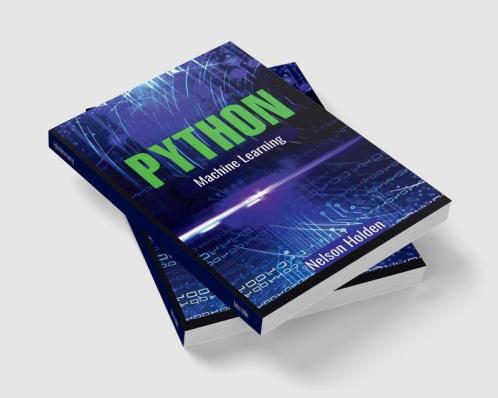Python Machine Learning : A Complete Guide to Machine Learning and Deep Learning with Python for Beginners (2022 Crash Course)
