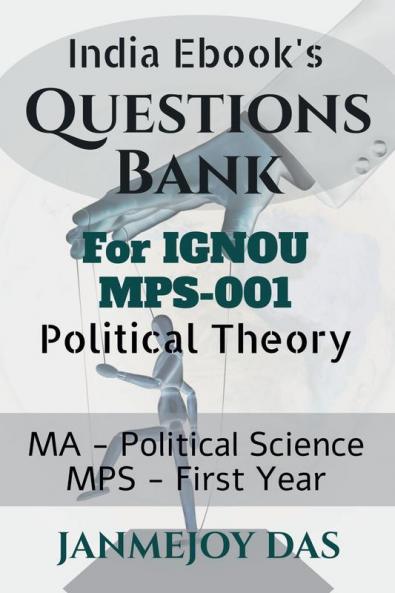 Questions Bank For IGNOU MPS-001 Political Theory: Useful for IGNOU MA - Political Science (MPS) First Year
