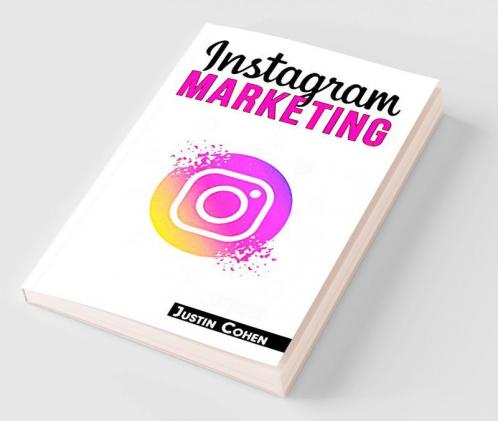 Instagram Marketing: Become a Master of Instagram and Use Its Power to Build Your Social Media Marketing Strategy for Your Business (2022 Guide for Beginners)