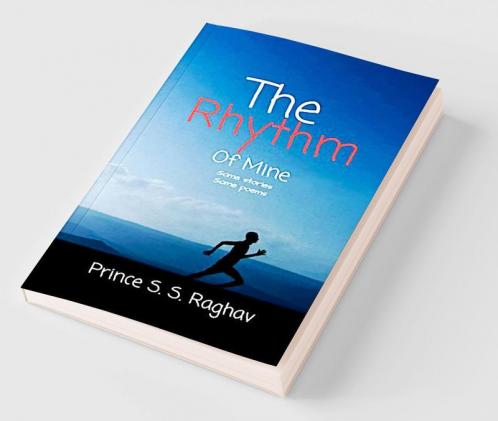 The Rhythm Of Mine : A collection of poems and stories