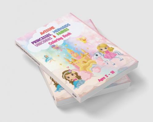 Awesome Princesses Mermaids &amp; Unicorns Coloring Book For Kids : For Kids Ages 4-8 A Relaxing Coloring Gift Book for kids Relaxation ... Design and Underwater Fantasy Coloring Pages