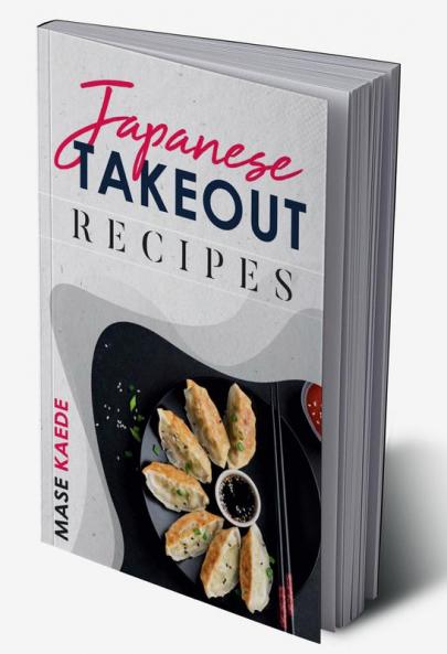 Japanese Takeout Recipes : Ramen Bento Sushi and More. Authentic Japanese Recipes for Home Cooking (2022 Cookbook for Beginners)