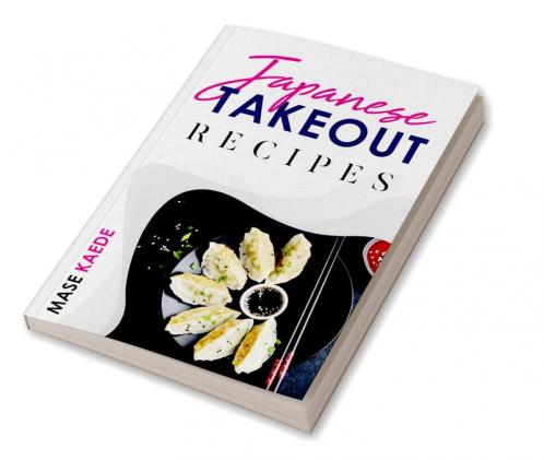 Japanese Takeout Recipes : Ramen Bento Sushi and More. Authentic Japanese Recipes for Home Cooking (2022 Cookbook for Beginners)