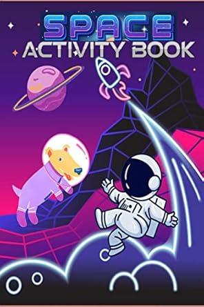 Space Activity Book : A Fun Workbook for Children Ages 6-10