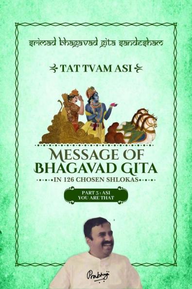 Part 3 - Srimad Bhagavad Gita Sandesham - TAT TVAM ASI : ASI - You are THAT