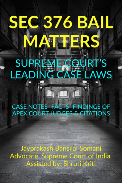 SEC 376 BAIL MATTERS- SUPREME COURT’S LEADING CASE LAWS : Case Notes- Facts- Findings Of Apex Court Judges & Citations