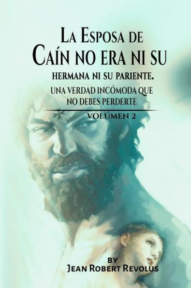 La Esposa De Caín No Era Ni Su Hermana Ni Su Pariente: Una Verdad Incómoda Que No Debes Perderte. (Spanish Edition)