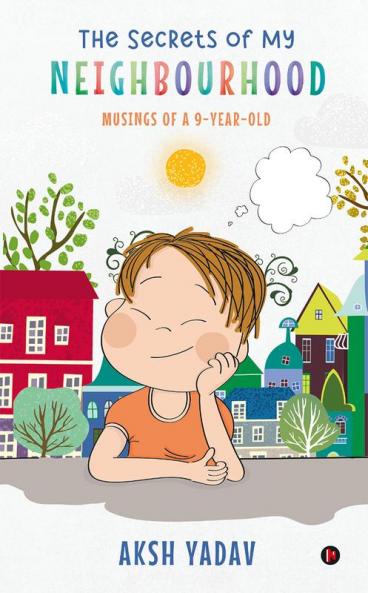 The Secrets of My Neighbourhood : Musings of a 9-Year-Old