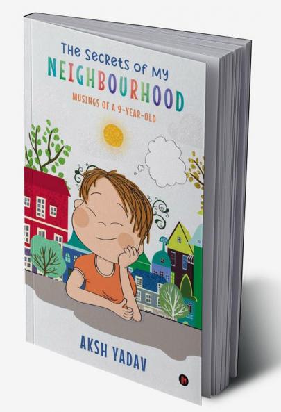 The Secrets of My Neighbourhood : Musings of a 9-Year-Old