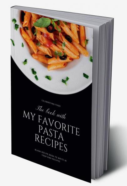 The Book with My Favorite Pasta Recipes : Blank Recipe Book to Write in Your Own Recipes