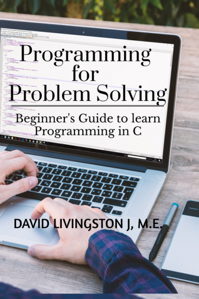 Programming for Problem Solving : Beginner's Guide to learn Programming in C