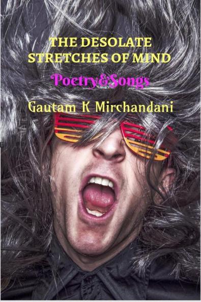 THE DESOLATE STRETCHES OF MIND: POETRY & SONGS