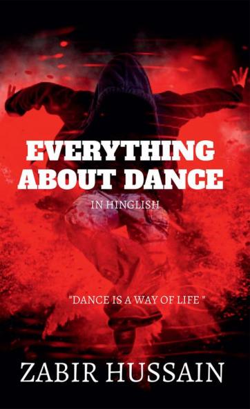 EVERYTHING ABOUT DANCE : DANCE IS A WAY OF LIFE