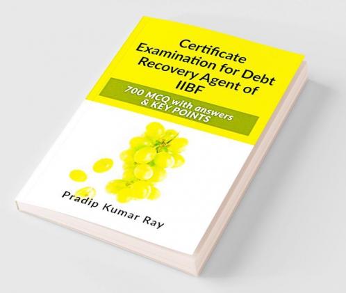Certificate Examination for Debt Recovery Agent of IIBF: 700 MCQ with answers &amp; KEY POINTS