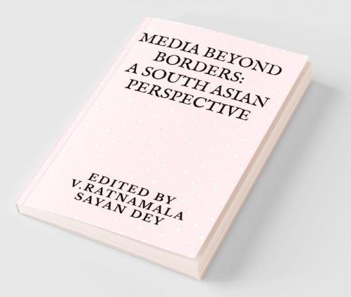Media beyond borders: A South Asian Perspective