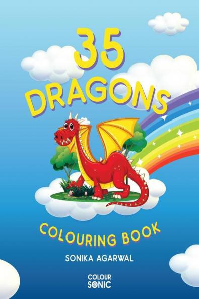 35 Dragons Colouring Book : 35 Cute Dragons Colouring Pages | Gift for Kids and Toddlers Ages 3-8 | Painting and Drawing Book with 35 Big Dragon Pictures
