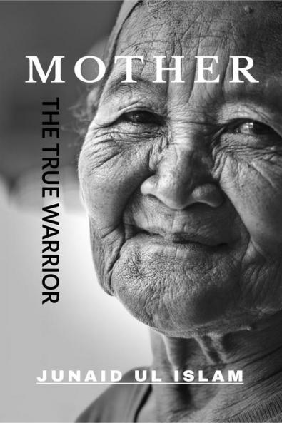 MOTHER ( The  True Warrior ) : MOTHER IS THE BLESSING
