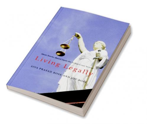 Living Legally: Short Stories Based Upon the Indian Court System