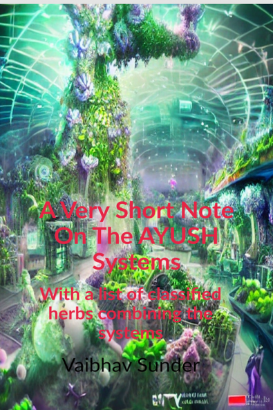 A very short note on the AYUSH systems : With a list of classified herbs combining the systems