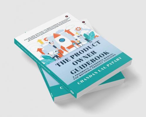 The Product Owner Guidebook : A Pragmatic Reference Manual for Maturing Product Coaching