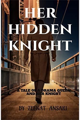 Her Hidden Knight : A tale of a drama queen and her knight