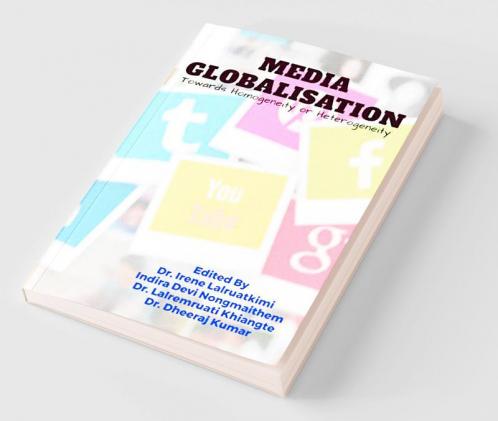Media Globalisation : Towards Homogeneity or Heterogeneity