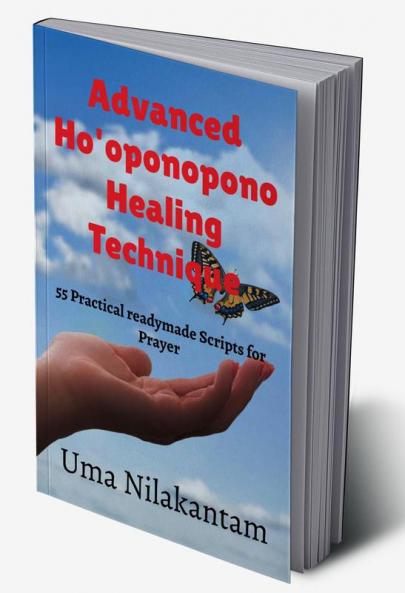 Advanced Ho'oponopono Healing Technique : 55 Practical readymade Scripts for Prayer
