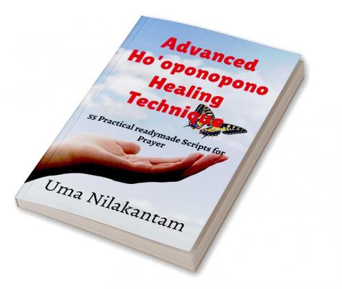 Advanced Ho'oponopono Healing Technique : 55 Practical readymade Scripts for Prayer