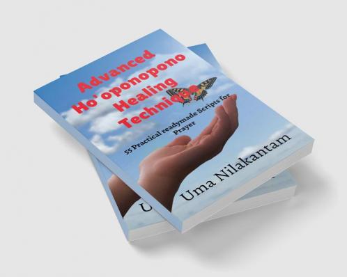 Advanced Ho'oponopono Healing Technique : 55 Practical readymade Scripts for Prayer