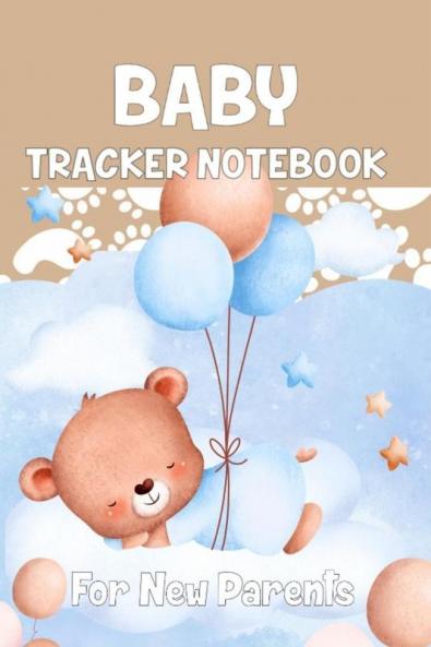 Baby Tracker Notebook for New Parents: Schedule for Tracking Newborn Baby’s Daily Routine /Record Eat Sleep Diapers Immunizations Notes