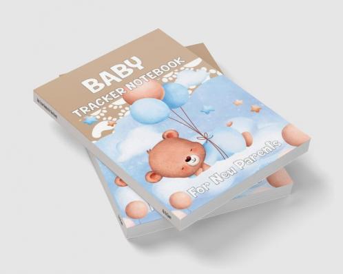 Baby Tracker Notebook for New Parents: Schedule for Tracking Newborn Baby’s Daily Routine /Record Eat Sleep Diapers Immunizations Notes