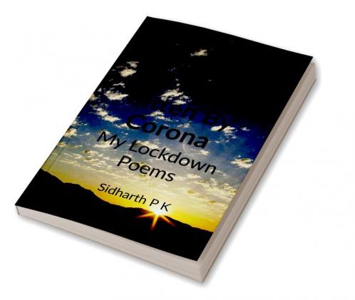 When The World Was Bitten By Corona : My Lockdown Poems