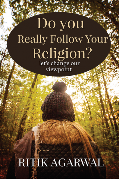 Do you really follow your religion? : let's change our viewpoint