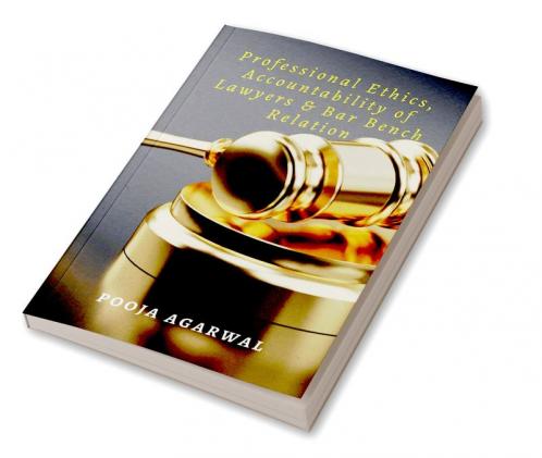 Professional Ethics Accountability of Lawyers & Bar Bench Relation