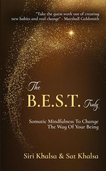 The B.E.S.T. Truly: Somatic Mindfullness To Change The Way Of Your Being