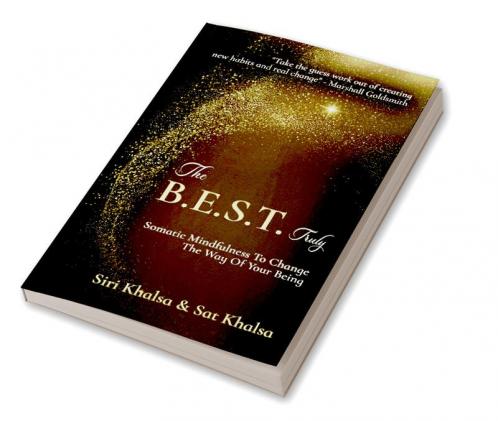 The B.E.S.T. Truly: Somatic Mindfullness To Change The Way Of Your Being