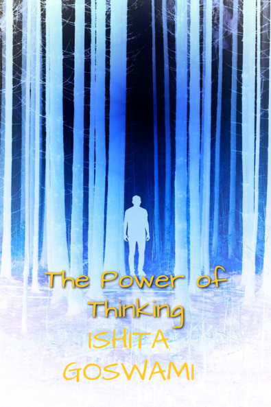 The Power of Thinking : A collection of poems about happiness and depression in a positive manner