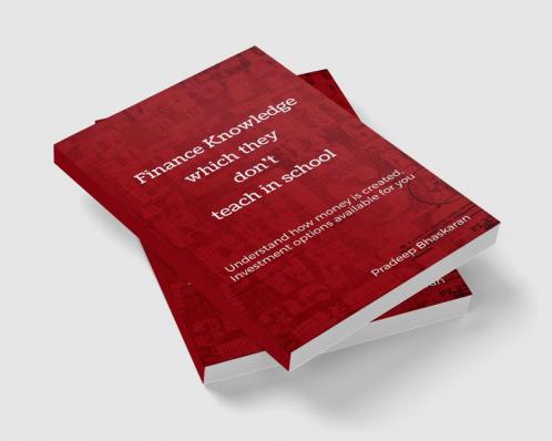 Finance Knowledge which they don't teach in School : Understand how Money is created and Investment options available to you