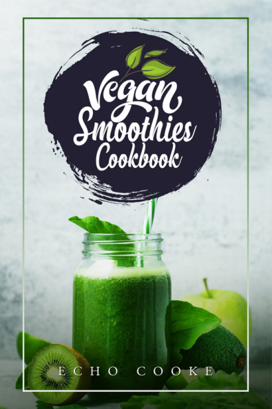 Vegan Smoothies Cookbook : Detox Your Body With These Delicious Smoothies Juicing Recipes & Tips For a Longer Healthier Life (2022 Guide for Beginners)