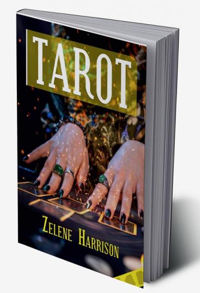 TAROT : Beginner's Guide to the Ageless Wisdom for Self-Improvement and Master the Art of Tarot Card Reading Including the Meanings of the Ancient Cards and Divination (2022 for Newbies)