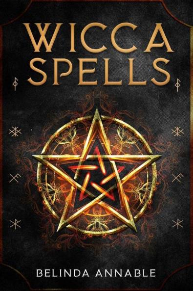 WICCA SPELLS : Useful Spells for the Modern Witch or Solitary Spiritual Practitioner. Crystals Candles and Herbal Remedies (2022 Guide for Beginners)