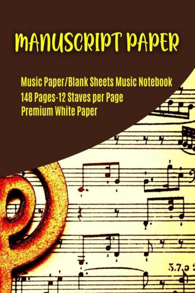 Manuscript Paper : Musician’s Manuscript Book / Blank  Sheet Music Notebook / Wide Staff Blank Piano Manuscript Paper / 12 Staves Per Page/85&quot;x11&quot;-148 pages
