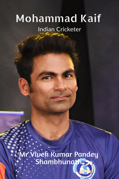 Mohammed Kaif : Indian Cricketer