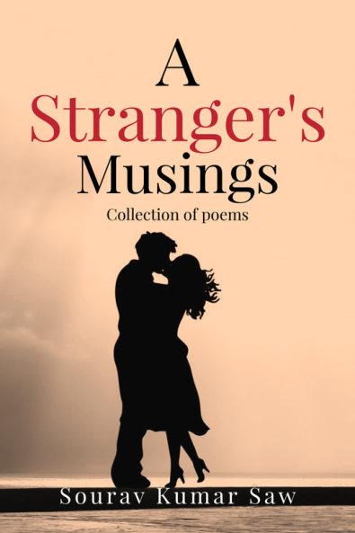 A stranger's musings : Collection of self-articulated poems