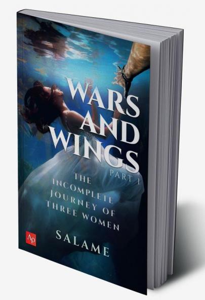 Wars And Wings: The Incomplete Journey of Three Women