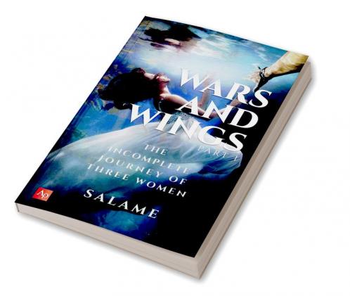 Wars And Wings: The Incomplete Journey of Three Women