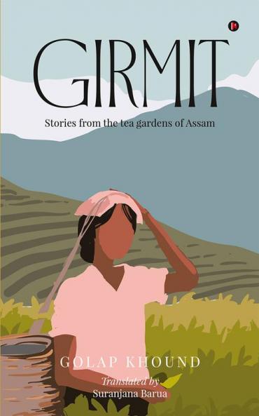 Girmit : Stories from the tea gardens of Assam