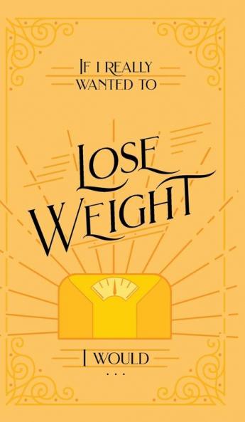 If I Really Wanted to Lose Weight I Would...