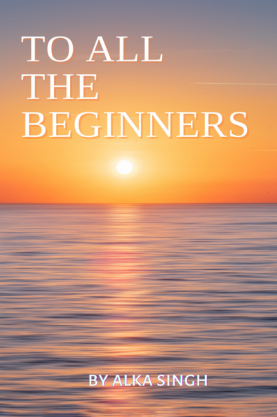 TO ALL THE BEGINNERS : A DIRECTION FOR DIRECTIONLESS PEOPLE